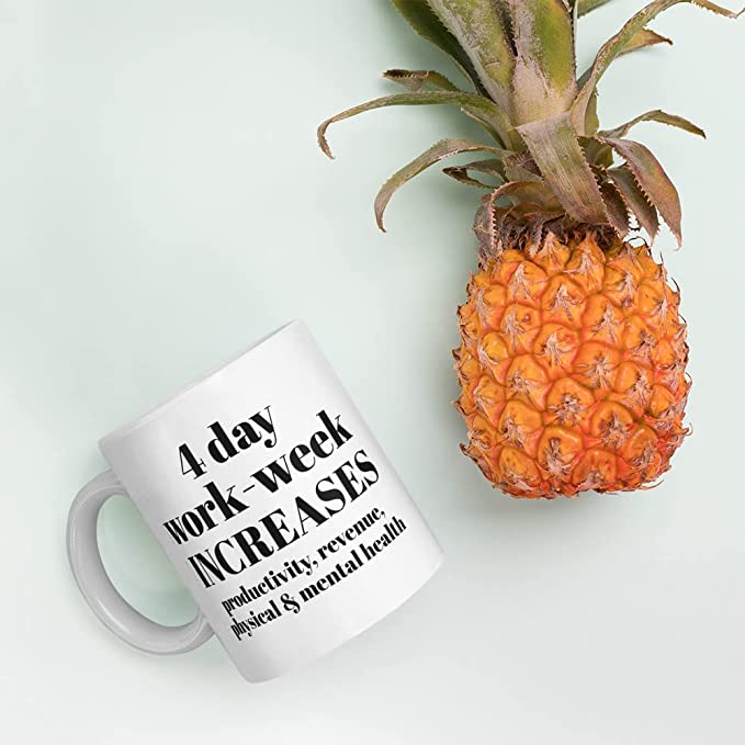 SEO 4 day work week advocate coffee mug that says "4 day work-week increases productivity, revenue, physical & mental health"