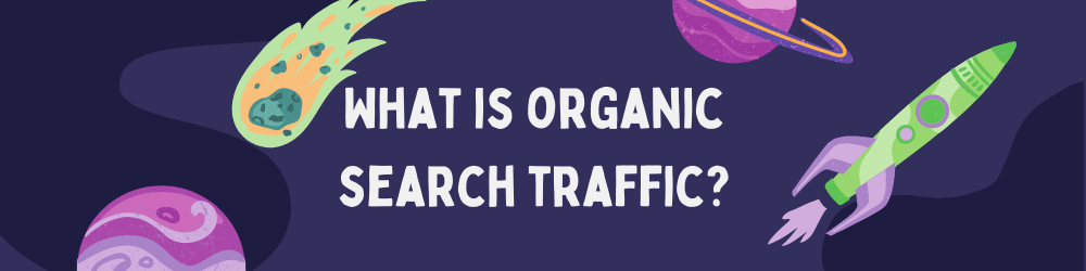 What is organic search traffic?